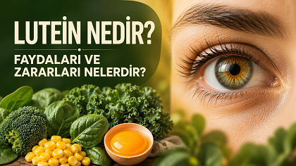 Lutein Nedir? Faydaları ve Zararları