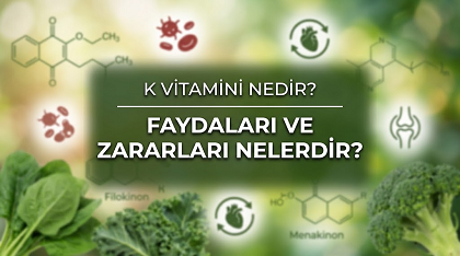 K Vitamini Nedir: Faydaları ve Zararları Nelerdir?